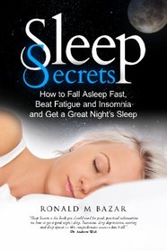 Sleep Secrets: How to Fall Asleep Fast, Beat Fatigue and Insomnia and Get a Great Night's Sleep