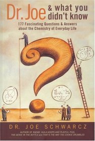 Dr. Joe and What You Didn't Know: 177 Fascinating Questions About the Chemistry of Everyday Life