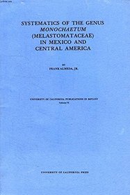 Systematics of the genus Monochaetum (Melastomataceae) in Mexico and Central America (University of California publications in botany)