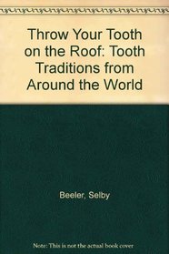 Throw Your Tooth on the Roof: Tooth Traditions from Around the World