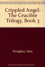 The Crippled Angel: The Crucible: Book Three