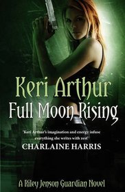 Full Moon Rising. Keri Arthur (Riley Jenson Guardian 1)