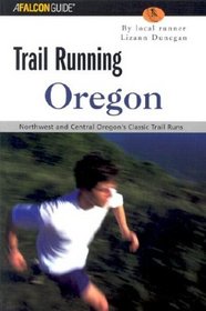 Trail Running Oregon: Northwest and Central Oregon's Classic Trail Runs