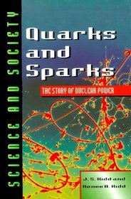 Quarks and Sparks: The Story of Nuclear Power (Science and Society Series)