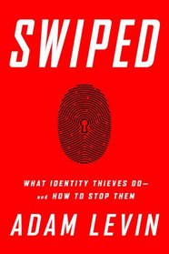Swiped: What Identity Thieves Do?And How to Stop Them