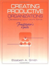 Creating Productive Organizations: Manual and Facilitator's Guide (St Lucie)