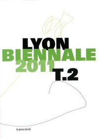 Lyon Biennale 2011 Tome 2 A Terrible Beauty Is Born (French Edition)