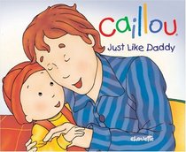 Caillou: Just Like Daddy (Hand in Hand series)