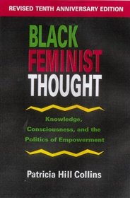 Black Feminist Thought : Knowledge, Consciousness, and the Politics of Empowerment (Perspectives on Gender)