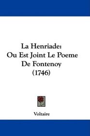 La Henriade: Ou Est Joint Le Poeme De Fontenoy (1746) (French Edition)