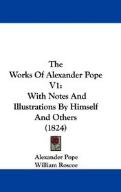 The Works Of Alexander Pope V1: With Notes And Illustrations By Himself And Others (1824)