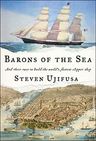 Barons of the Sea: And their Race to Build the World?s Fastest Clipper Ship