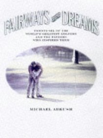 Fairways and Dreams: Twenty-Five of the World's Greatest Golfers and the Fathers Who Inspired Them