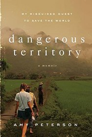 Dangerous Territory: My Misguided Quest to Save the World