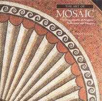 THE ART OF MOSAIC: THE ENCYCLOPEDIA OF PROJECTS, TECHNIQUES AND DESIGNS