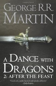 A Dance with Dragons: After the Feast. George R.R. Martin (Song of Ice & Fire 5 Part 2)