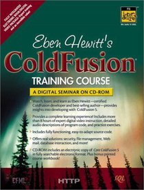 Eben Hewitt's ColdFusion Training Course: A Digital Seminar on CD-ROM