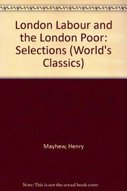 London Labour and the London Poor: Selections (World's Classics)