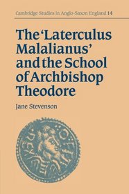 The 'Laterculus Malalianus' and the School of Archbishop Theodore (Cambridge Studies in Anglo-Saxon England)