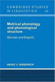 Metrical Phonology and Phonological Structure: German and English (Cambridge Studies in Linguistics)