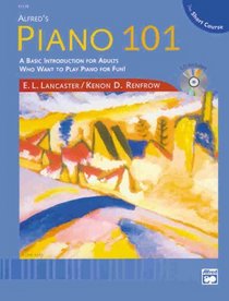 Piano 101 the Short Course: A Basic Introduction for Adults Who Want to Play Piano for Fun!