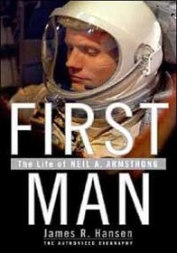 First Man - The Life Of Neil A. Armstrong