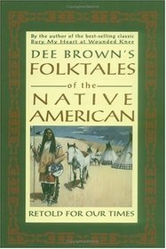 Dee Brown's Folktales of the Native American : Retold for Our Times