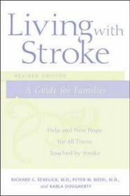 Living with Stroke : A Guide For Families: Help and New Hope for All Those Touched by Stroke