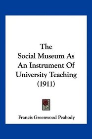 The Social Museum As An Instrument Of University Teaching (1911)