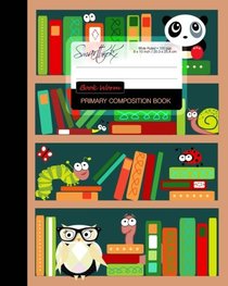 Primary Composition Book - Book Worm: Kids School Exercise Book with Owl, Bear, Ladybug, Caterpillar & Snail [ Times Tables * Wide Ruled * Large (Primary Composition Books - Kids 'n' Teens)