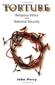 Torture: Religious Ethics And National Security
