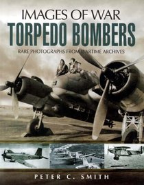 IMAGES OF WAR - TORPEDO BOMBERS (Imagies of War)