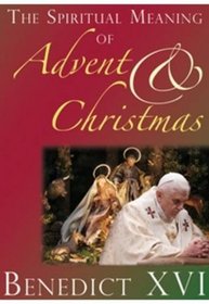 The Spiritual Meaning of Advent and Christmas: Homilies and Addresses for Advent and Christmas (Papal Teaching)