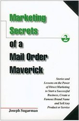 Marketing Secrets of a Mail Order Maverick: Stories & Lessons on the Power of Direct Marketing to Start a Successful Business, Create a Famous Brand N
