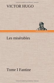 Les misrables Tome I Fantine (French Edition)
