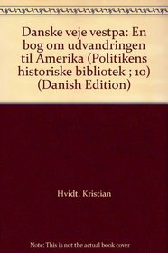 Danske veje vestpa: En bog om udvandringen til Amerika (Politikens historiske bibliotek ; 10) (Danish Edition)