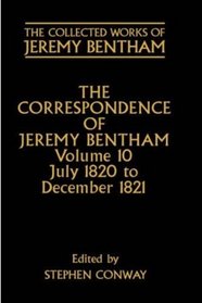 The Correspondence of Jeremy Bentham: Volume 10: July 1820 to December 1821 (The Collected Works of Jeremy Bentham)