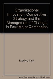 Organisational Innovation: Competitive Strategy and the Management of Change in Four Major Companies