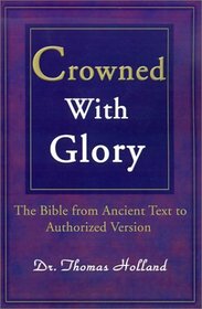 Crowned With Glory : The Bible from Ancient Text to Authorized Version