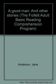 A good man: And other stories (The Follett Adult Basic Reading Comprehension Program)