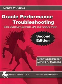 Oracle Performance Troubleshooting: With Dictionary Internals SQL and Tuning Scripts (Oracle In-Focus series)