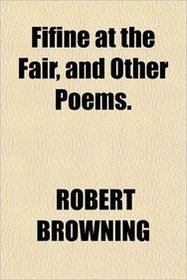 Fifine at the Fair, and Other Poems.