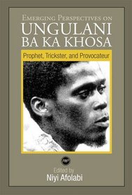 Emerging Perspectives on Ungulani Ba Ka Khosa: Prophet, Trickster, and Provocateur