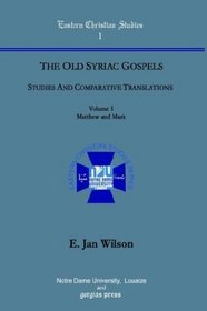 The Old Syriac Gospels: Studies and Comparative Translations (vol. 1, Matthew and Mark) (Eastern Christian Studies)
