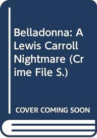 Belladonna: A Lewis Carroll Nightmare (Crime File)