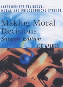 Making Moral Decisions Support: Support Edition: A Textbook for Intermediate 1 and 2 Scottish Qualifications Authority National Qualifications in Religious, ... Studies (Intermediate religious studies)
