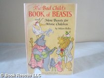 Bad Childs Book of Beasts and More Beasts for Worse Children and a Moral Alphabet