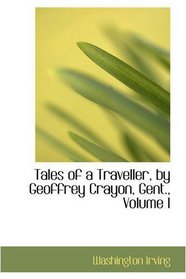 Tales of a Traveller, by Geoffrey Crayon, Gent., Volume I