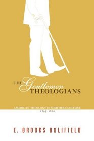 The Gentlemen Theologians: American Theology in Southern Culture 1795-1860