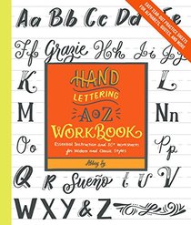 Hand Lettering A to Z Workbook: Essential Instruction and 80+ Worksheets for Modern and Classic Styles?Easy Tear-Out Practice Sheets for Alphabets, Quotes, and More